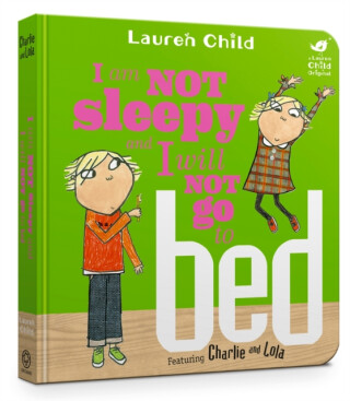 Charlie and Lola: I Am Not Sleepy and I Will Not Go to Bed - Lauren Child