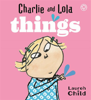 Charlie and Lola: Things - Lauren Child