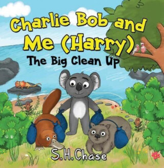 Charlie Bob and Me 'Harry' - The Big Clean Up - S.H. Chase