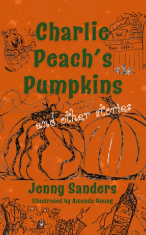 Charlie Peach's Pumpkins and other stories - Jenny Sanders