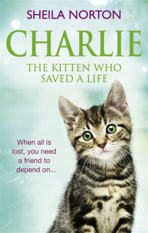 Charlie the Kitten Who Saved A Life - Sheila Nortonová