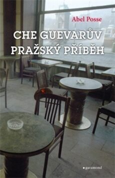 Che Guevarův pražský příběh - Abel Posse
