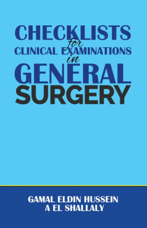 Checklists for Clinical Examinations in General Surgery - Gamal Eldin Hussein A El Shallaly