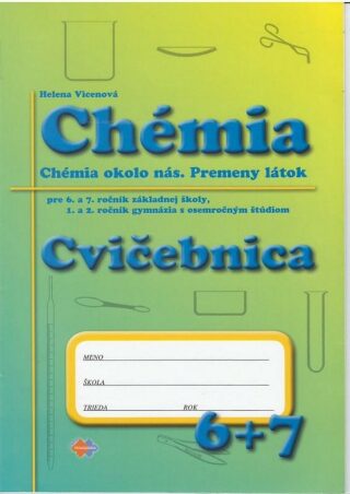 Chémia - Cvičebnica pre 6. a 7. roč. ZŠ a 1. a 2. roč. gymnázia s osemroč. štúdiom - Helena Vicenová