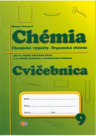 Chémia - Cvičebnica pre 9. roč. ZŠ a 4. ročník gymnázia s osemročným štúdiom - Helena Vicenová