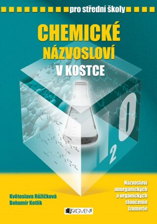 Chemické názvosloví v kostce pro SŠ - Bohumír Kotlík,Květoslava Růžičková