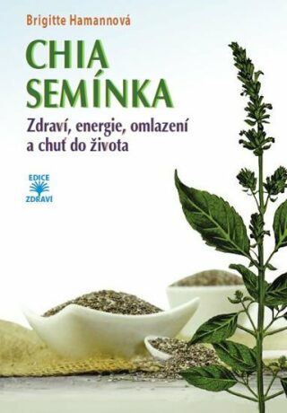 CHIA semínka - Zdraví, energie, omlazení a chuť do života - Brigitte Hamannová