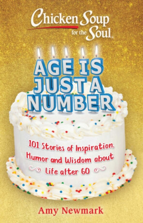 Chicken Soup for the Soul: Age Is Just a Number - Amy Newmark