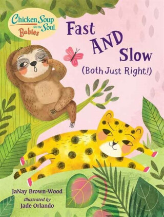Chicken Soup for the Soul BABIES: Fast AND Slow (Both Just Right!) - Jade Orlando,JaNay Brown-Wood