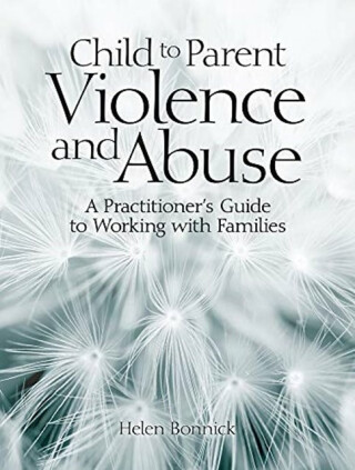 Child to Parent Violence and Abuse - Helen Bonnick