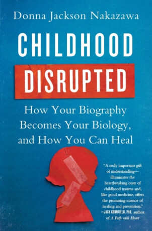 Childhood Disrupted - Donna Jackson Nakazawa