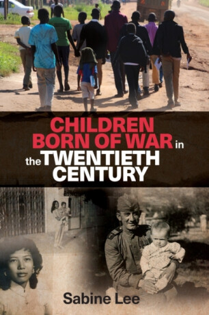 Children Born of War in the Twentieth Century - Sabine Lee