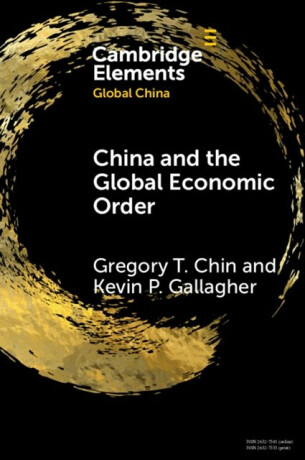 China and the Global Economic Order - Gregory T.  Chin,Kevin P.  Gallagher