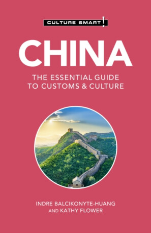 China - Culture Smart! - Indre Balcikonyte-Huang,Kathy Flower