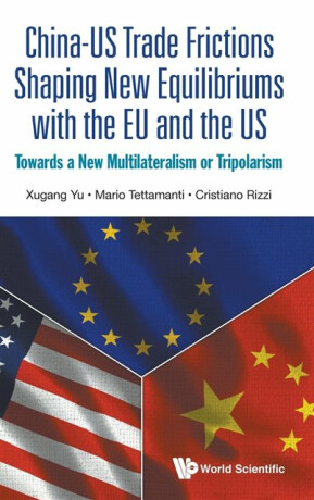 China-us Trade Frictions Shaping New Equilibriums With The Eu And The Us: Towards A New Multilateralism Or Tripolarism - Cristiano ) Rizzi,Xugang  Yu,Mario  Tettamanti