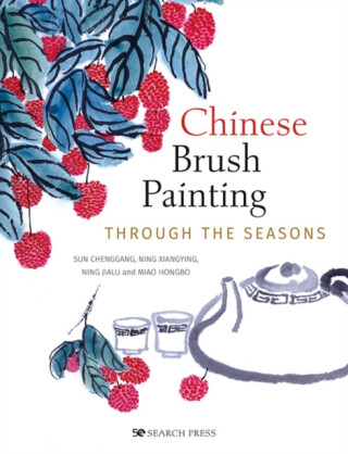 Chinese Brush Painting through the Seasons - Miao Hongbo,Sun Chenggang,Ning Xiangying,Ning Jialu