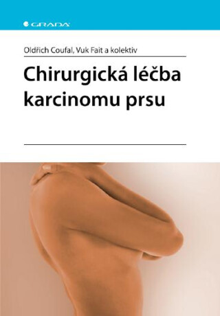 Chirurgická léčba karcinomu prsu - Oldřich Coufal,Vuk Fait
