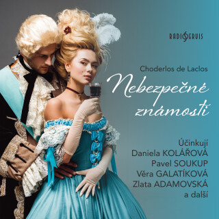 Choderlos de Laclos: Nebezpečné známosti - Choderlos De Laclos, Pavel Soukup, Věra Galatíková, Daniela Kolářová, Zlata Adamovská, Josef Velda - audiok