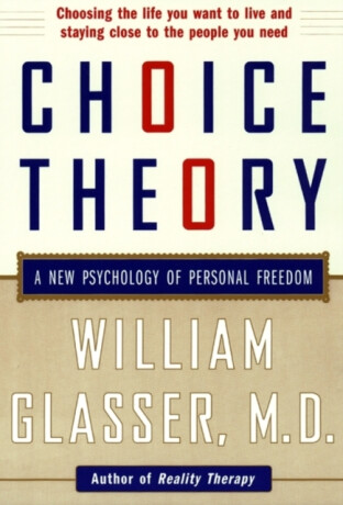Choice Theory - William Glasser
