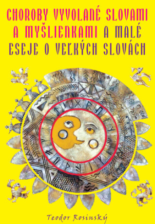 Choroby vyvolané slovami a myšlienkami & malé eseje o veľkých slovách - Teodor Rosinský