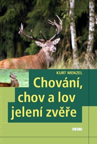 Chování, chov a lov jelení zvěře - Kurt Menzel