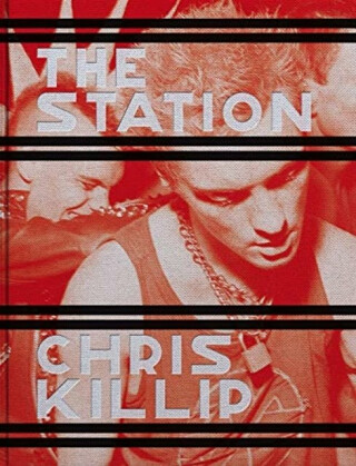 Chris Killip: The Station - Chris Killip