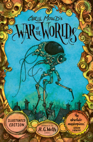 Chris Mould's War of the Worlds - Herbert George Wells