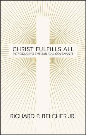Christ Fulfills All - Richard P. Belcher