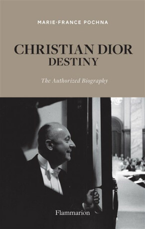 Christian Dior: Destiny - Marie-France Pochna