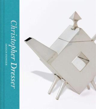 Christopher Dresser: Design Pioneer (Victoria and Albert Museum) - Max Donnelly