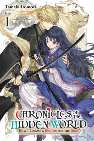 Chronicles of the Hidden World: How I Became a Doctor for the Gods, Vol. 1 (light novel) - Luke Hutton,Izumi Izumi,Tamaki Itomori