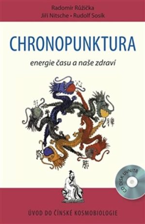 Chronopunktura - Energie času a naše zdraví - Radomír Růžička,Rudolf Sosík,Jiří Nitsche