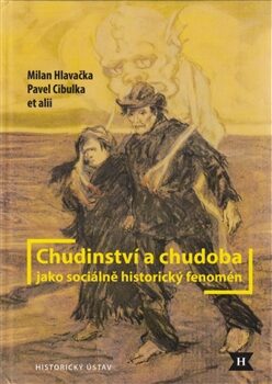 Chudinství a chudoba jako sociálně historický fenomén - Milan Hlavačka,Pavel Cibulka