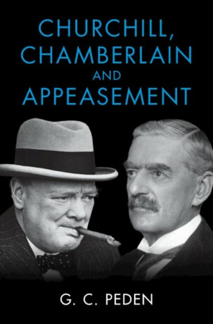 Churchill, Chamberlain and Appeasement - G. C.  Peden