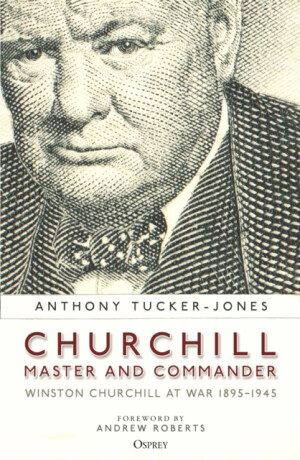 Churchill, Master and Commander - Anthony Tucker-Jones
