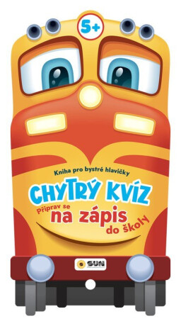 Chytrý KVÍZ -PŘIPRAV SE NA ZÁPIS DO ŠKOLY +5 Kniha pro chytré hlavičky - neuveden