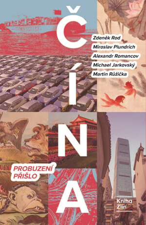 Čína: Probuzení přišlo - Martin Růžička,Zdeněk Rod,Miroslav Plundrich,Alexandr Gabriel Romancov,Michael Jarkovský