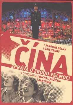 Čína. Zpráva o zrodu velmoci - Dan Hrubý,Jaromír Bosák
