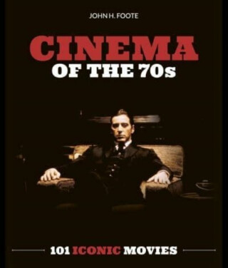 Cinema of the 70s - John H Foote