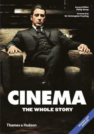 Cinema: The Whole Story - Christopher Frayling,Philip Kemp