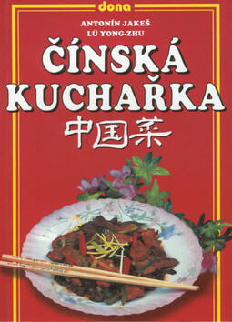 Čínská kuchařka - Antonín Jakeš,Lü Yong-Zhu