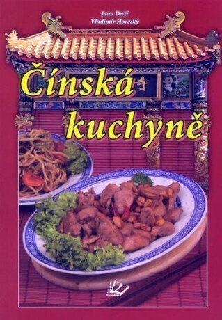 Čínská kuchyně - Vladimír Horecký,Jana Duží