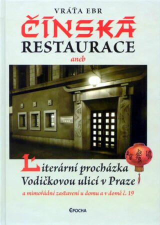 Čínská restaurace aneb Literární procházka Vodičkovou ulicí v Praze - Vratislav Ebr