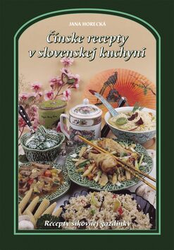 Čínske recepty v slovenskej kuchyni - Jana Horecká