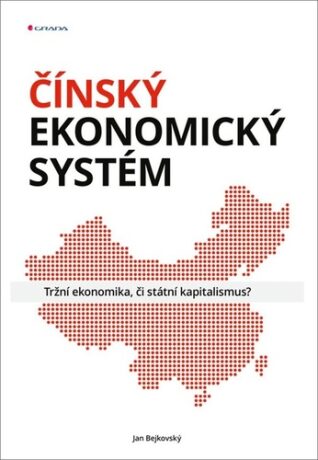 Čínský ekonomický systém - Tržní ekonomika, či státní kapitalismus? - Bejkovský Jan