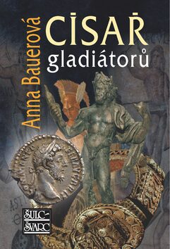 Císař gladiátorů - Anna Bauerová