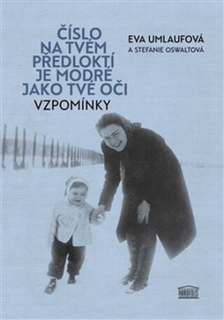 Číslo na tvém předloktí je modré jako tvé oči - Stefanie Oswaltová,Eva Umlaufová