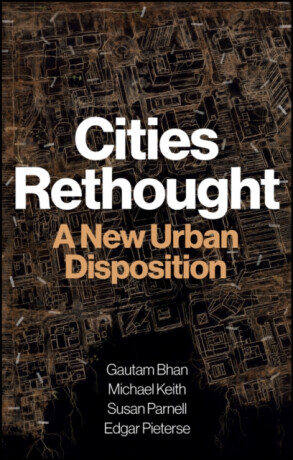 Cities Rethought - Edgar  Pieterse,Susan  Parnell,Michael  Keith,Gautam  Bhan