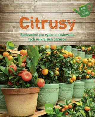 Citrusy - Sprievodca pre výber a pestovanie tých najkrajších citrusov (slovensky) - Ferioli Eliana