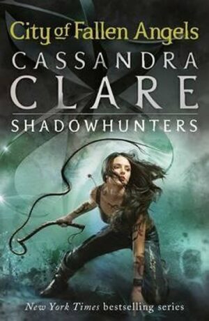 City of Fallen Angels – The Mortal Instruments Book 4 - Cassandra Clare